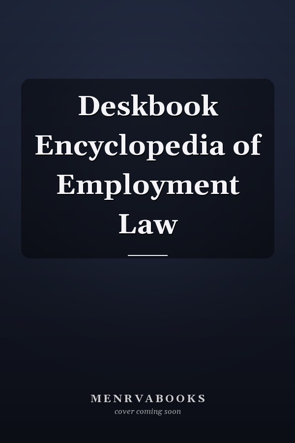 Deskbook Encyclopedia of Employment Law