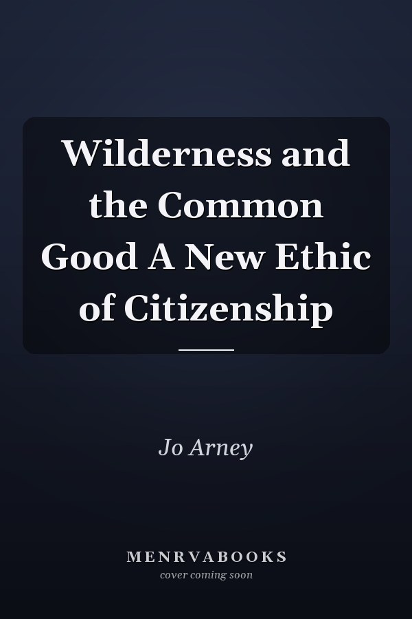 Wilderness and the Common Good A New Ethic of Citizenship