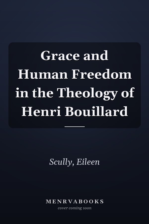Grace and Human Freedom in the Theology of Henri Bouillard