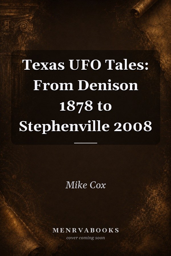 Texas UFO Tales: From Denison 1878 to Stephenville 2008