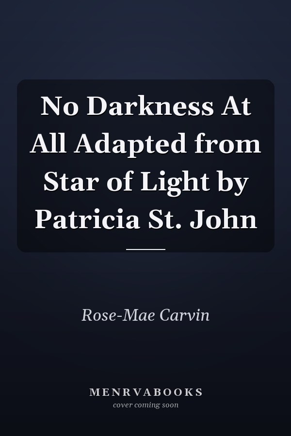 No Darkness At All Adapted from Star of Light by Patricia St. John