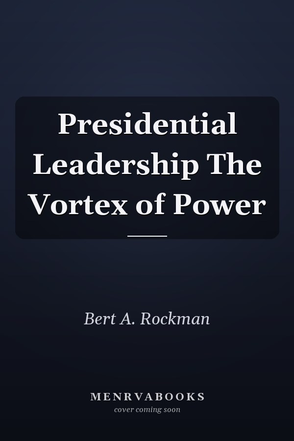 Presidential Leadership The Vortex of Power