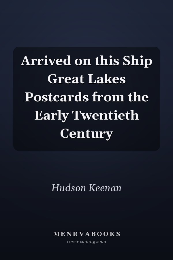 Arrived on this Ship Great Lakes Postcards from the Early Twentieth Century