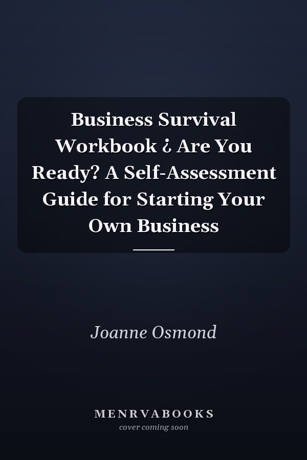 Business Survival Workbook ¿ Are You Ready? A Self-Assessment Guide for Starting Your Own Business