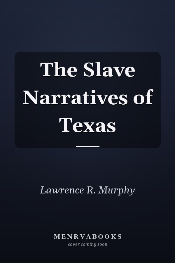 The Slave Narratives of Texas