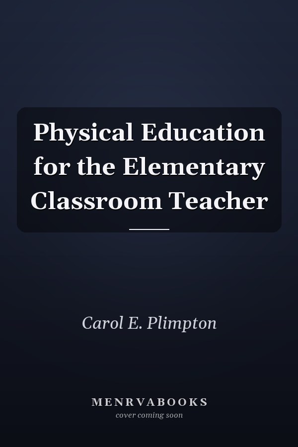 Physical Education for the Elementary Classroom Teacher