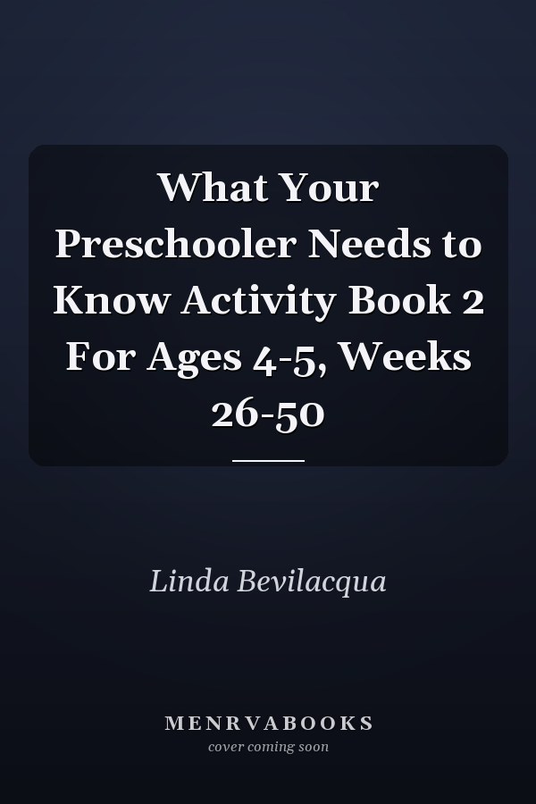 What Your Preschooler Needs to Know Activity Book 2 For Ages 4-5, Weeks 26-50