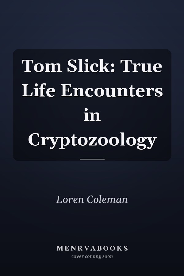 Tom Slick: True Life Encounters in Cryptozoology