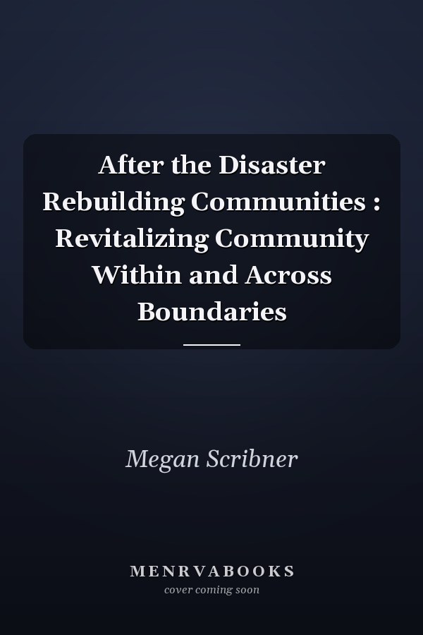 After the Disaster Rebuilding Communities : Revitalizing Community Within and Across Boundaries