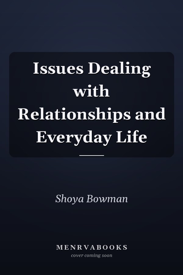Issues Dealing with Relationships and Everyday Life