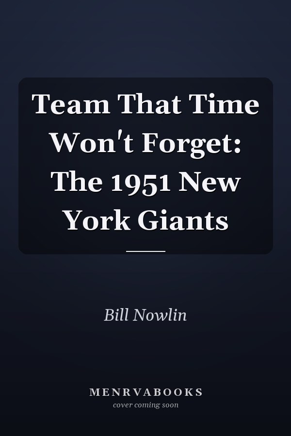 Team That Time Won't Forget: The 1951 New York Giants