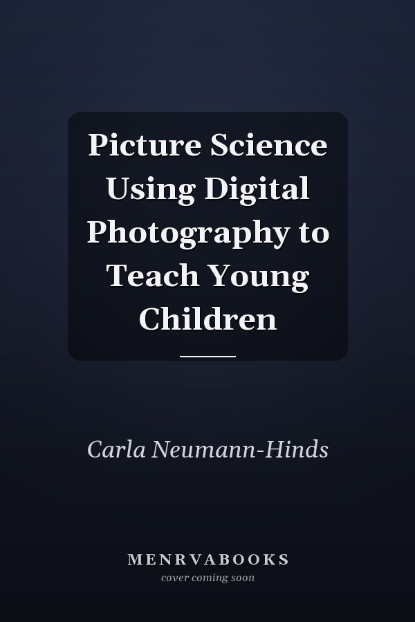 Picture Science Using Digital Photography to Teach Young Children