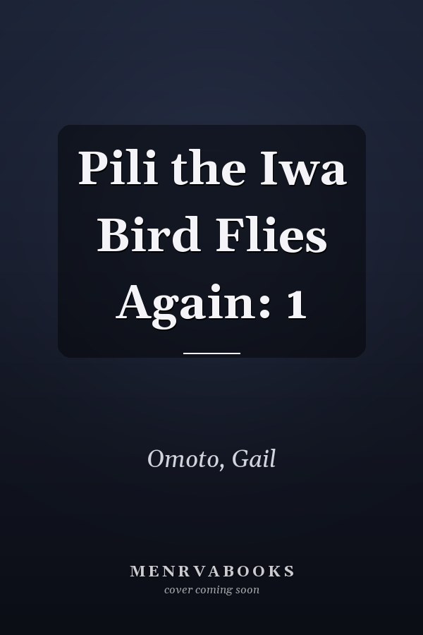 Pili the Iwa Bird Flies Again: 1