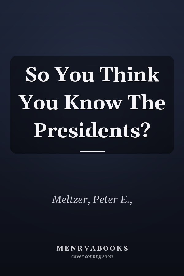 So You Think You Know The Presidents?