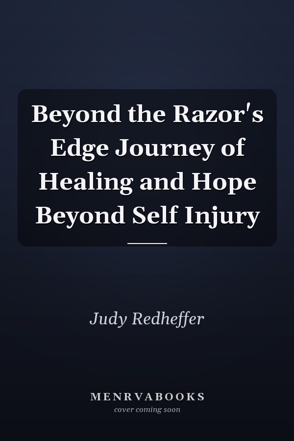 Beyond the Razor's Edge Journey of Healing and Hope Beyond Self Injury