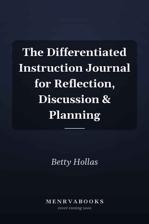 The Differentiated Instruction Journal for Reflection, Discussion & Planning