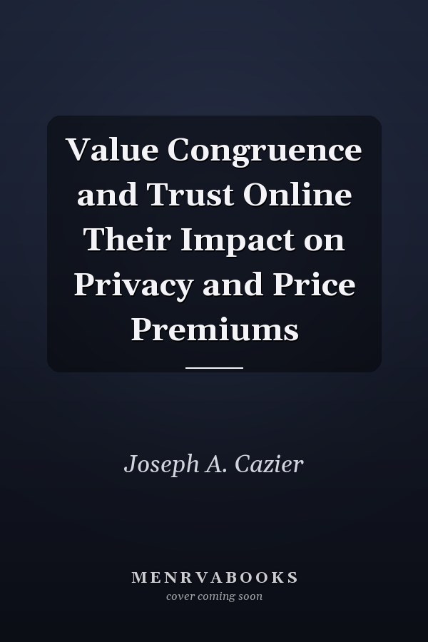 Value Congruence and Trust Online Their Impact on Privacy and Price Premiums