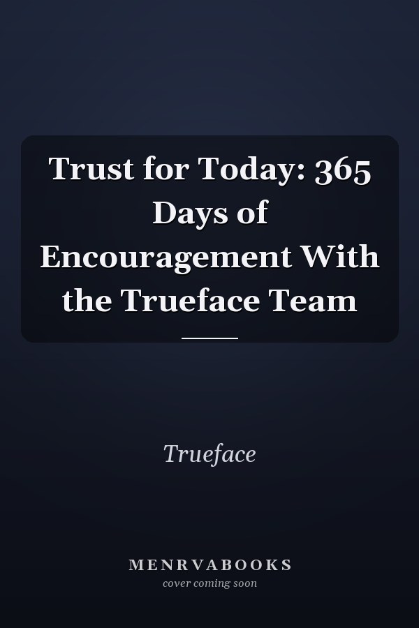 Trust for Today: 365 Days of Encouragement With the Trueface Team