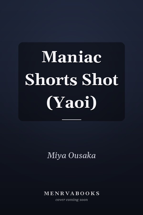 Maniac Shorts Shot (Yaoi)