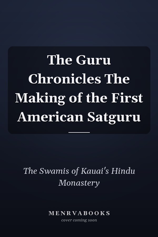 The Guru Chronicles The Making of the First American Satguru