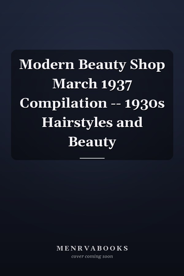 Modern Beauty Shop March 1937 Compilation: 1930s Hairstyles and Beauty