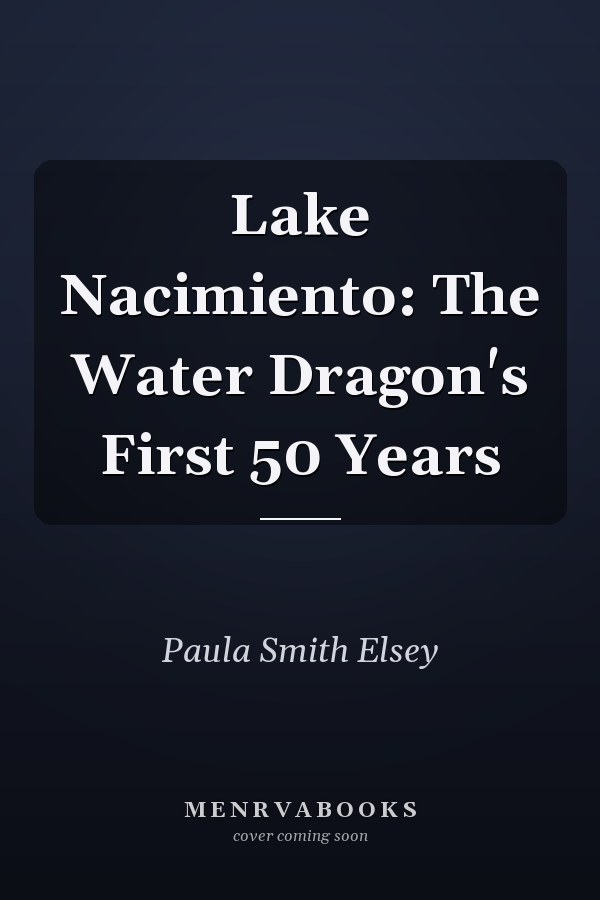 Lake Nacimiento: The Water Dragon's First 50 Years