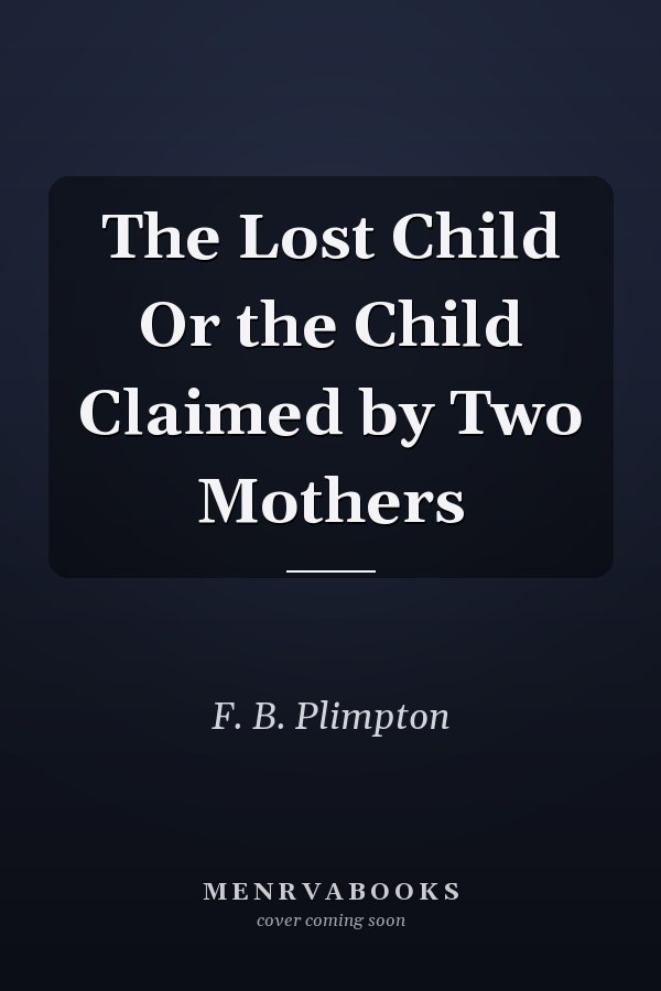 The Lost Child Or the Child Claimed by Two Mothers