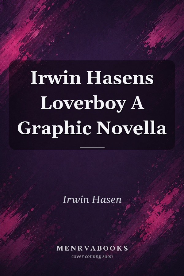 Irwin Hasen's Loverboy: A Graphic Novella