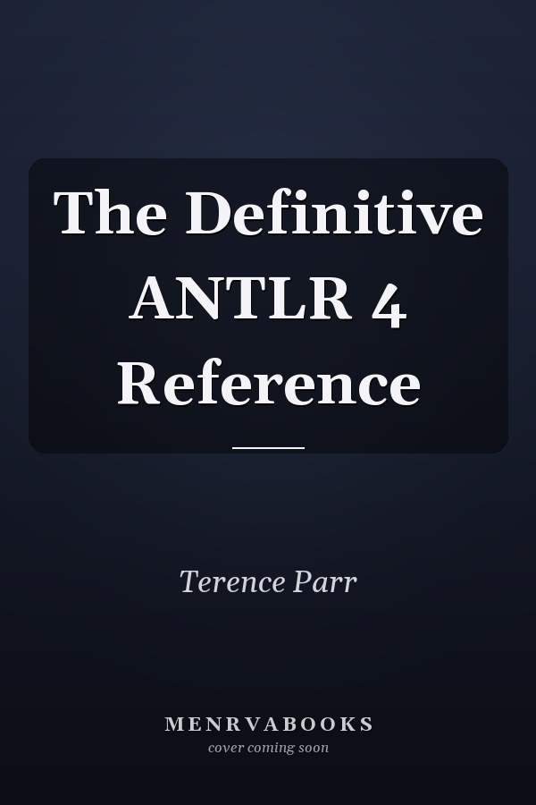 The Definitive ANTLR 4 Reference