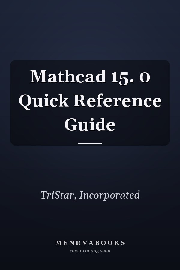Mathcad 15. 0 Quick Reference Guide