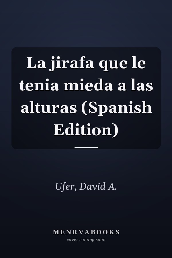 La jirafa que le tenia mieda a las alturas (Spanish Edition)