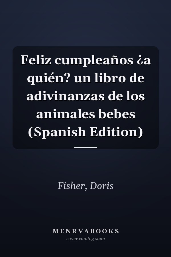 Feliz cumpleaños ¿a quién? un libro de adivinanzas de los animales bebes (Spanish Edition)