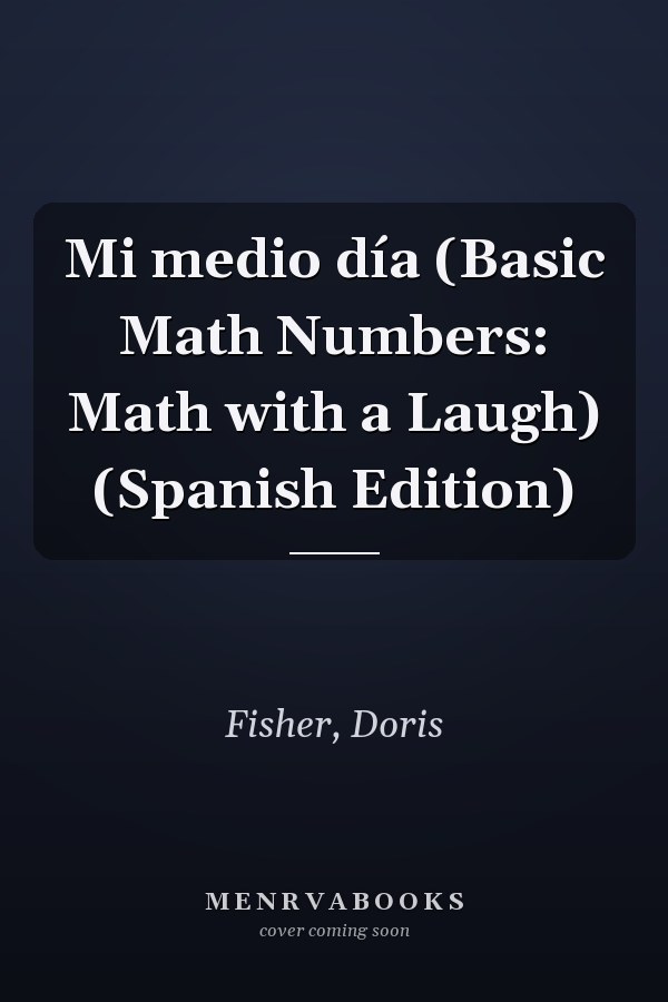 Mi medio día (Basic Math Numbers: Math with a Laugh) (Spanish Edition)