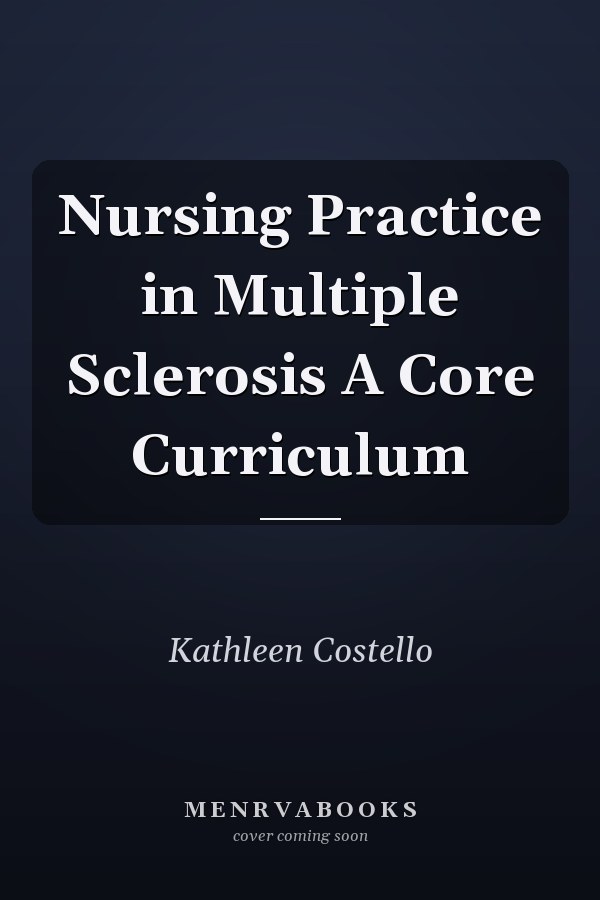 Nursing Practice in Multiple Sclerosis A Core Curriculum
