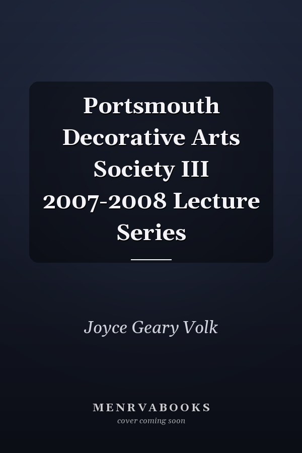 Portsmouth Decorative Arts Society III 2007-2008 Lecture Series