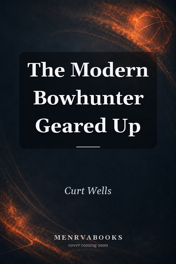 The Modern Bowhunter Geared Up