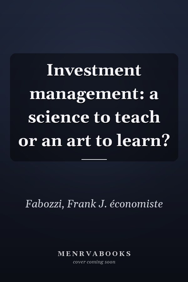 Investment management: a science to teach or an art to learn?
