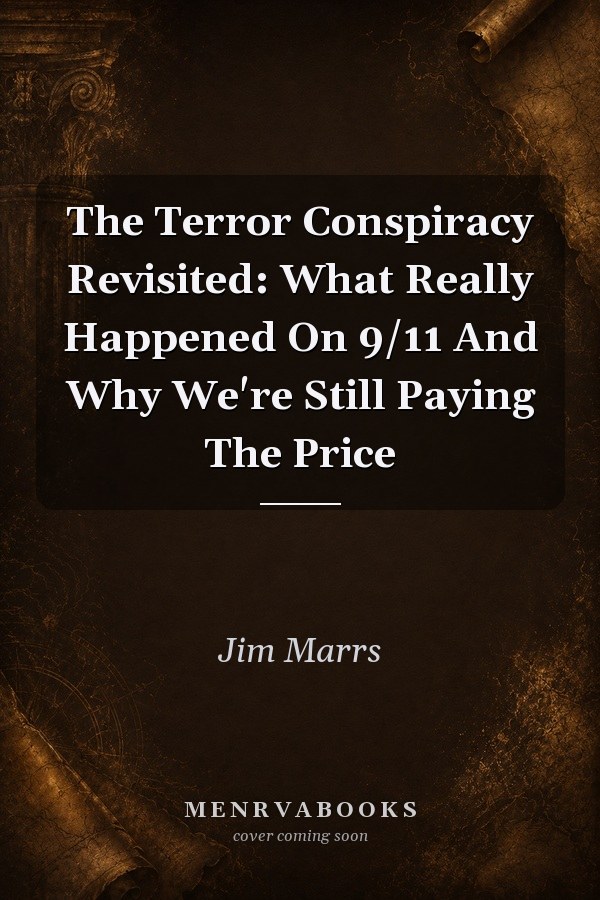 The Terror Conspiracy Revisited: What Really Happened On 9/11 And Why We're Still Paying The Price