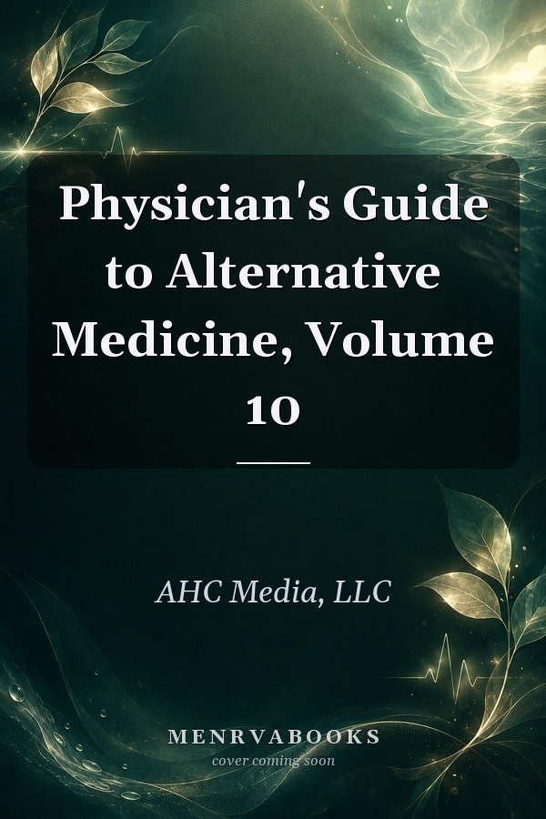 Physician's Guide to Alternative Medicine, Volume 10