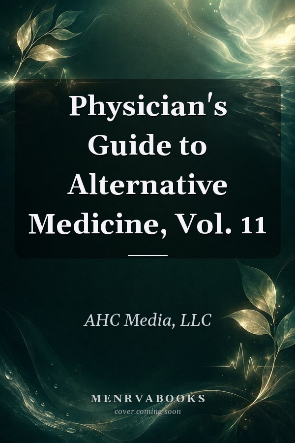 Physician's Guide to Alternative Medicine, Vol. 11