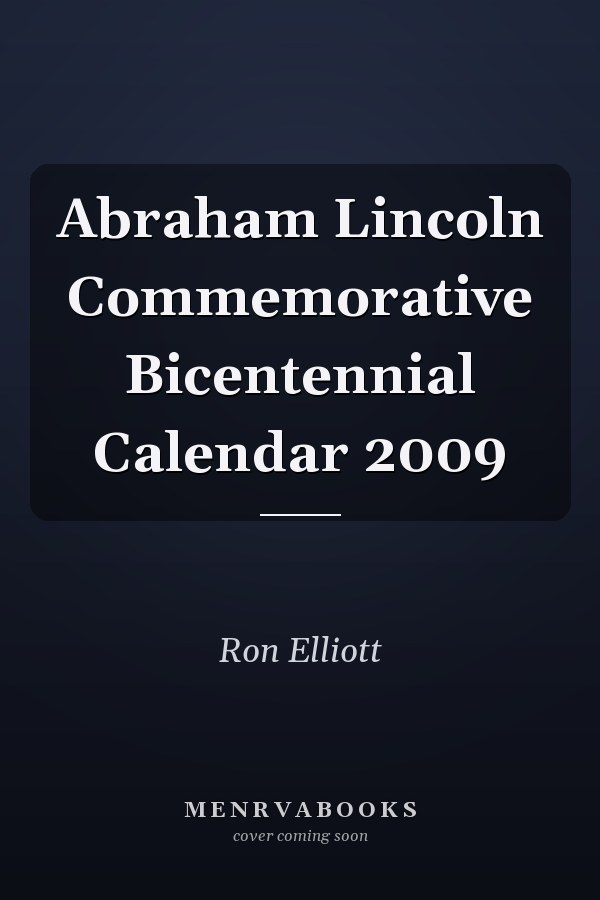 Abraham Lincoln Commemorative Bicentennial Calendar 2009