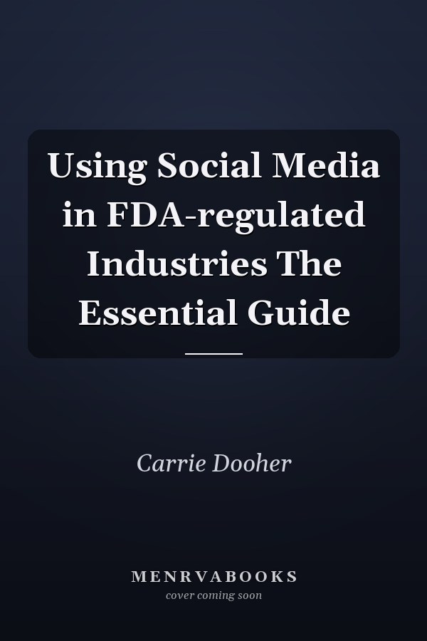 Using Social Media in FDA-regulated Industries The Essential Guide