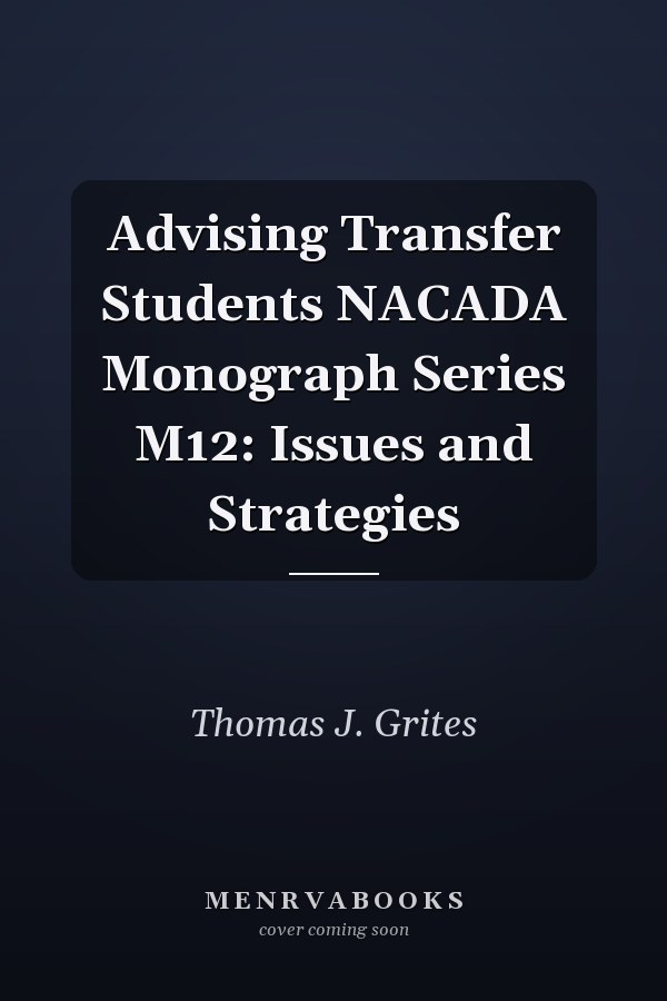 Advising Transfer Students NACADA Monograph Series M12: Issues and Strategies