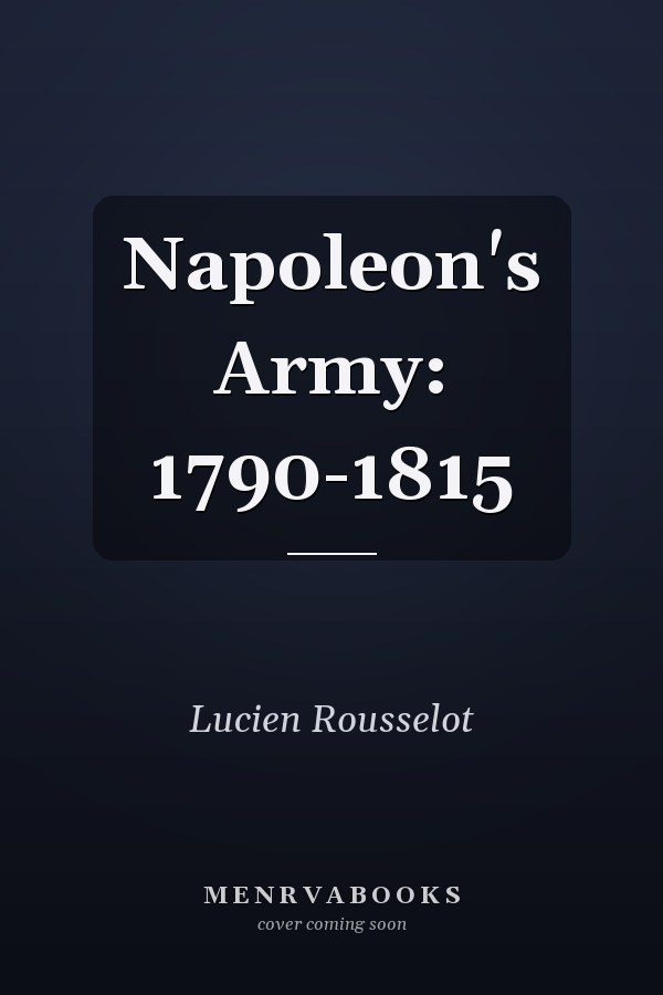 Napoleon's Army: 1790-1815