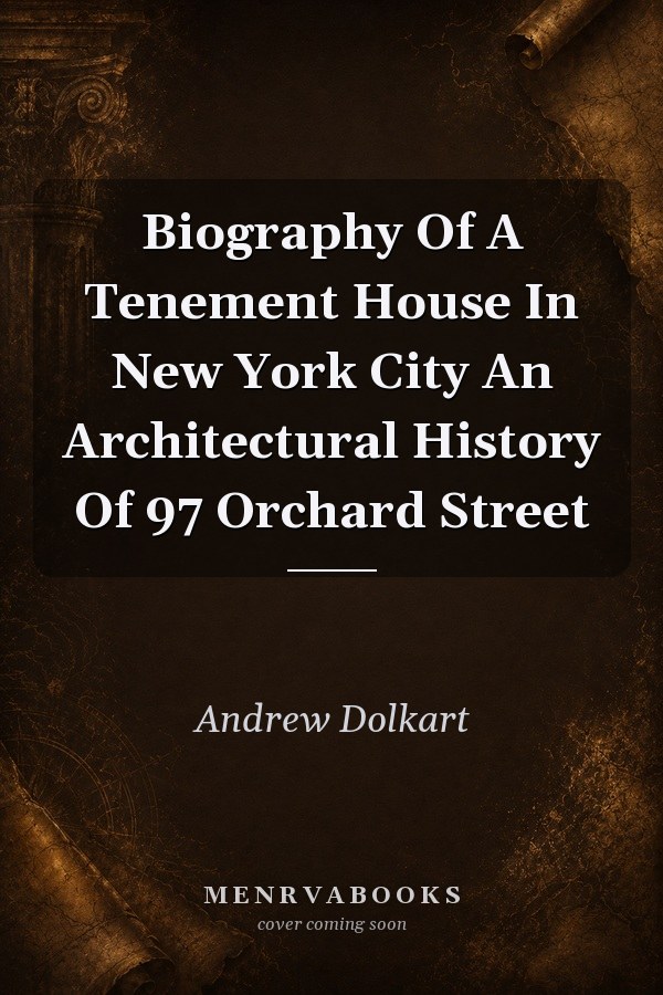 Biography Of A Tenement House In New York City An Architectural History Of 97 Orchard Street