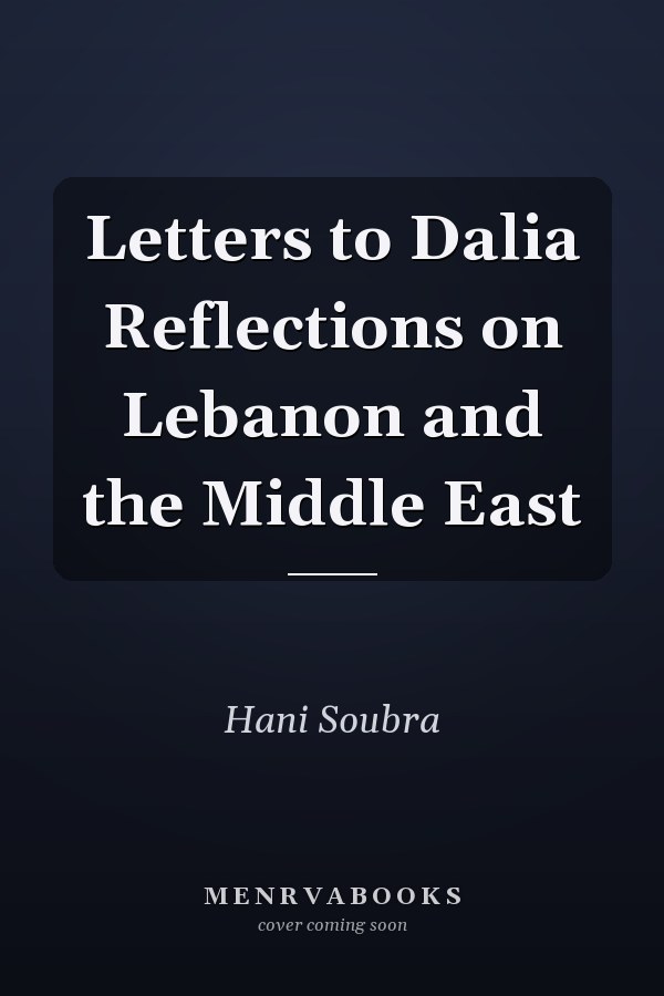 Letters to Dalia Reflections on Lebanon and the Middle East