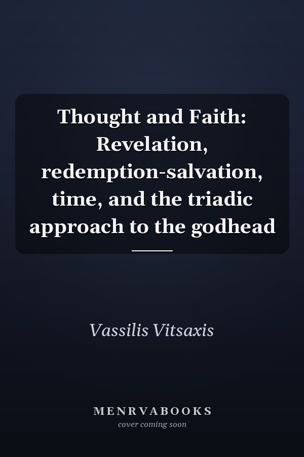 Thought and Faith: Revelation, redemption-salvation, time, and the triadic approach to the godhead