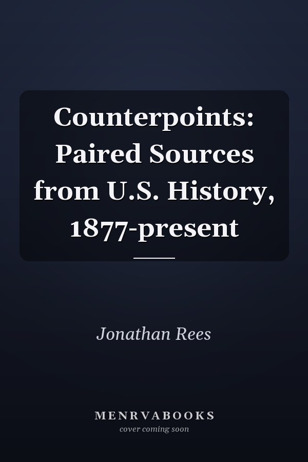 Counterpoints: Paired Sources from U.S. History, 1877-present
