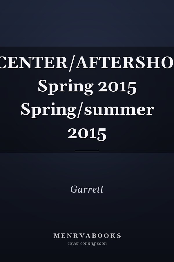 EPICENTER/AFTERSHOCKS Spring 2015 Spring/summer 2015