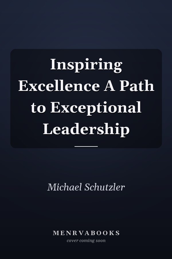 Inspiring Excellence A Path to Exceptional Leadership